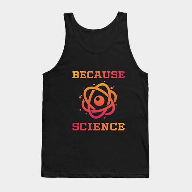 Because Science Funny Nerd Gift T Shirt Tank Top by AilemaDesigns